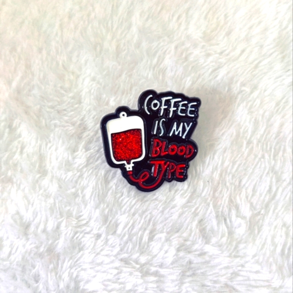 "Coffee is my blood type" pin